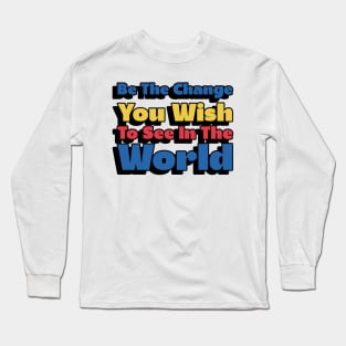 Awareness Be The Change You Wish To See In The World Long Sleeve T-Shirt